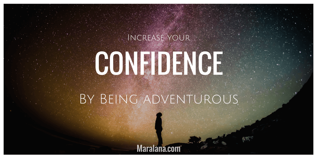 Increase Your Confidence by Being Adventurous