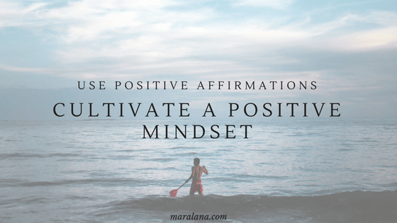 Use Positive Affirmations to Cultivate a Positive Mindset