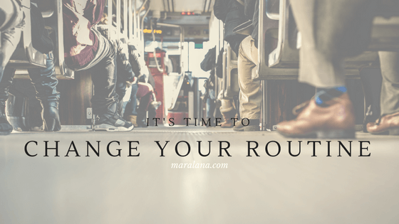 It’s Time to Change Your Routine