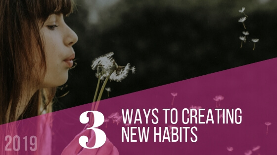 3 Steps to Creating New Habits