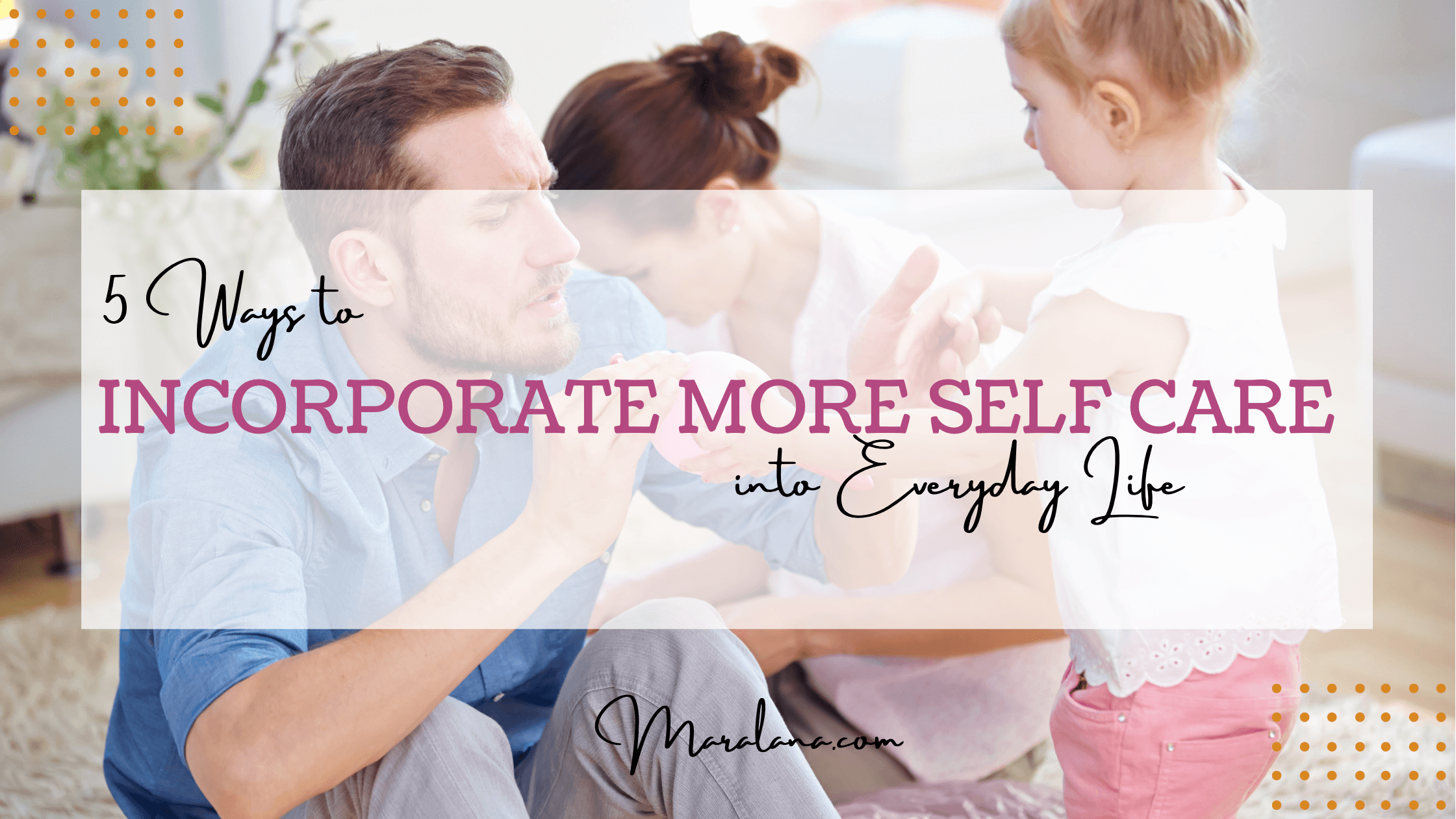 5 Ways to Incorporate More Self Care into Everyday Life