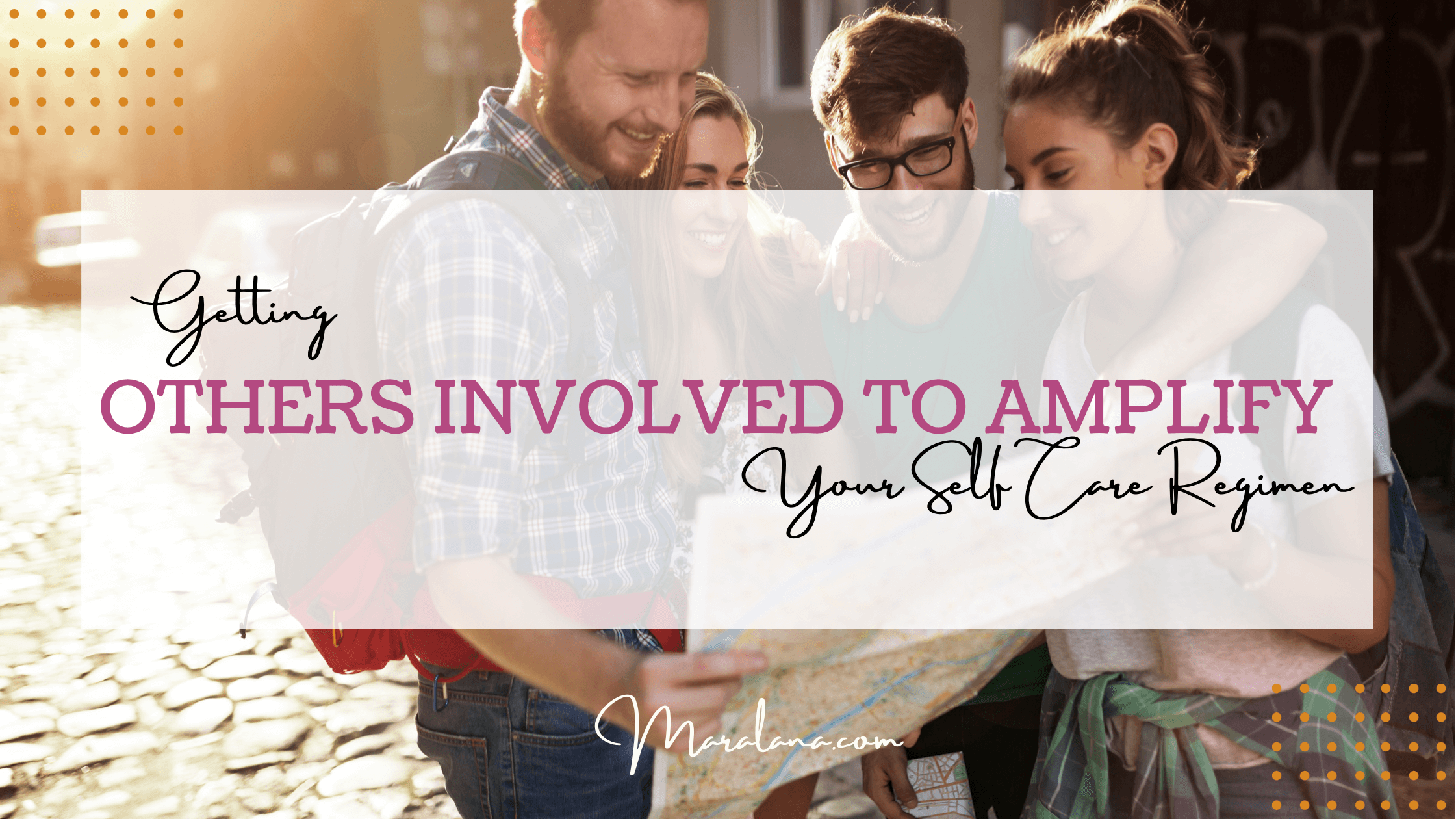 Getting Others Involved to Amplify Your Self Care Regimen