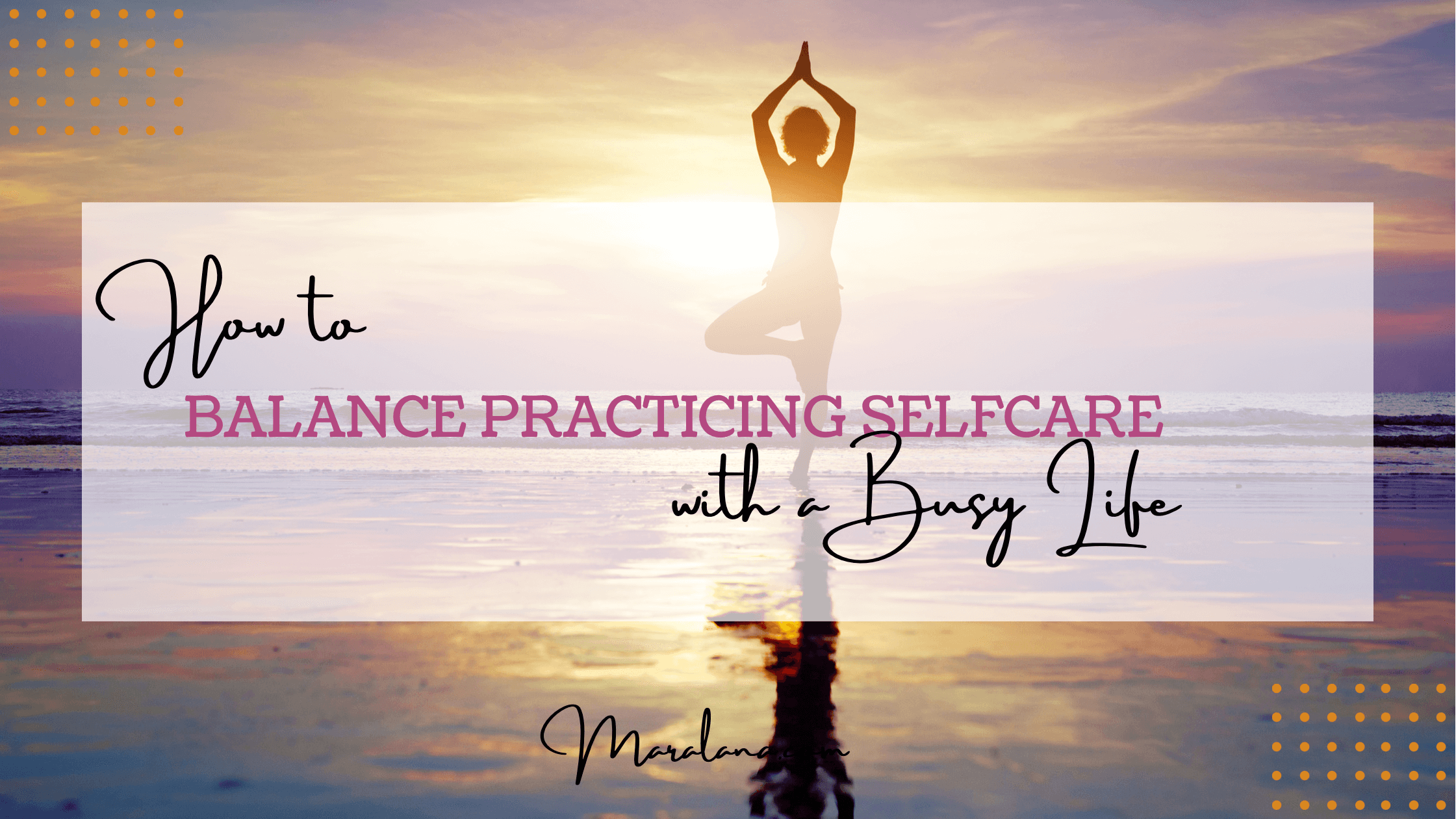 How to Balance Practicing Personal Self Care with a Busy Life